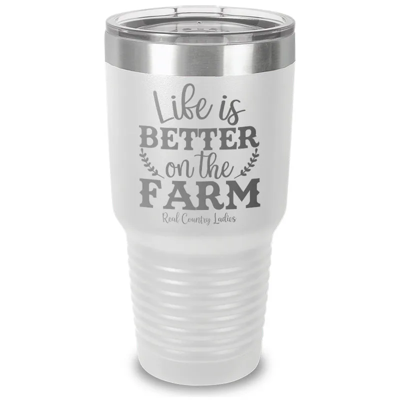 Life Is Better On The Farm Laser Etched Tumbler