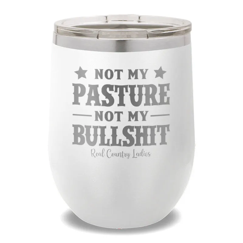 Not My Pasture Not My Bullshit 12oz Stemless Wine Cup