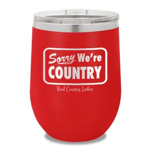 Sorry We're Country 12oz Stemless Wine Cup